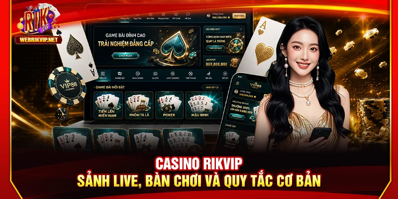Casino Rikvip – Sảnh Live, Bàn Chơi Và Quy Tắc Cơ Bản 2026