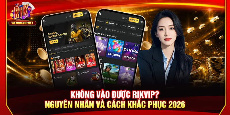 Không Vào Được Rikvip? Nguyên Nhân Và Cách Khắc Phục 2026 Không Vào Được Rikvip? Nguyên Nhân Và Cách Khắc Phục 2026