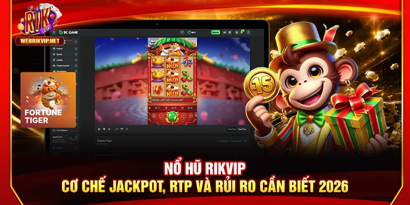 Nổ Hũ Rikvip – Cơ Chế Jackpot, RTP Và Rủi Ro Cần Biết 2026